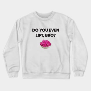 Do you even lift, bro? Crewneck Sweatshirt